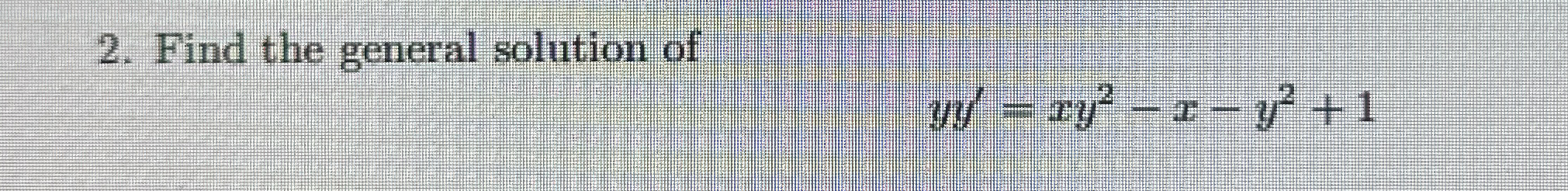 Find the general solution of y y ' = x y 2 - x -