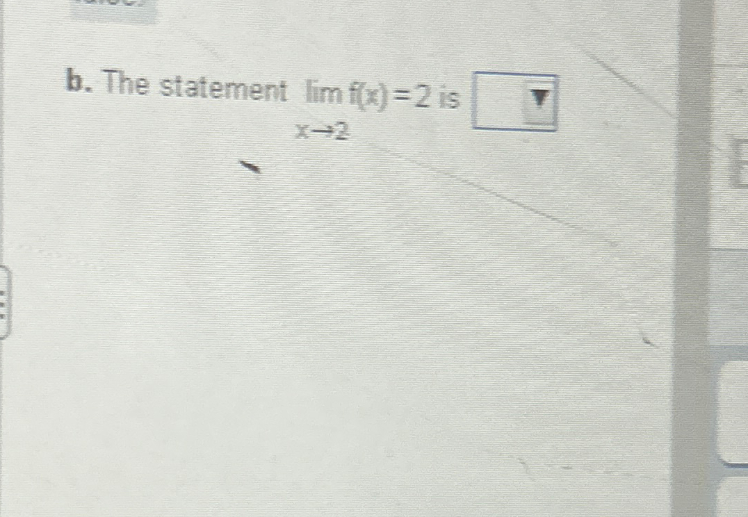 b . The statement lim x 2 f ( x ) = 2 is