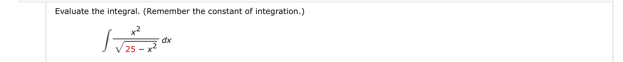 Evaluate the integral. ( Remember the constant of
