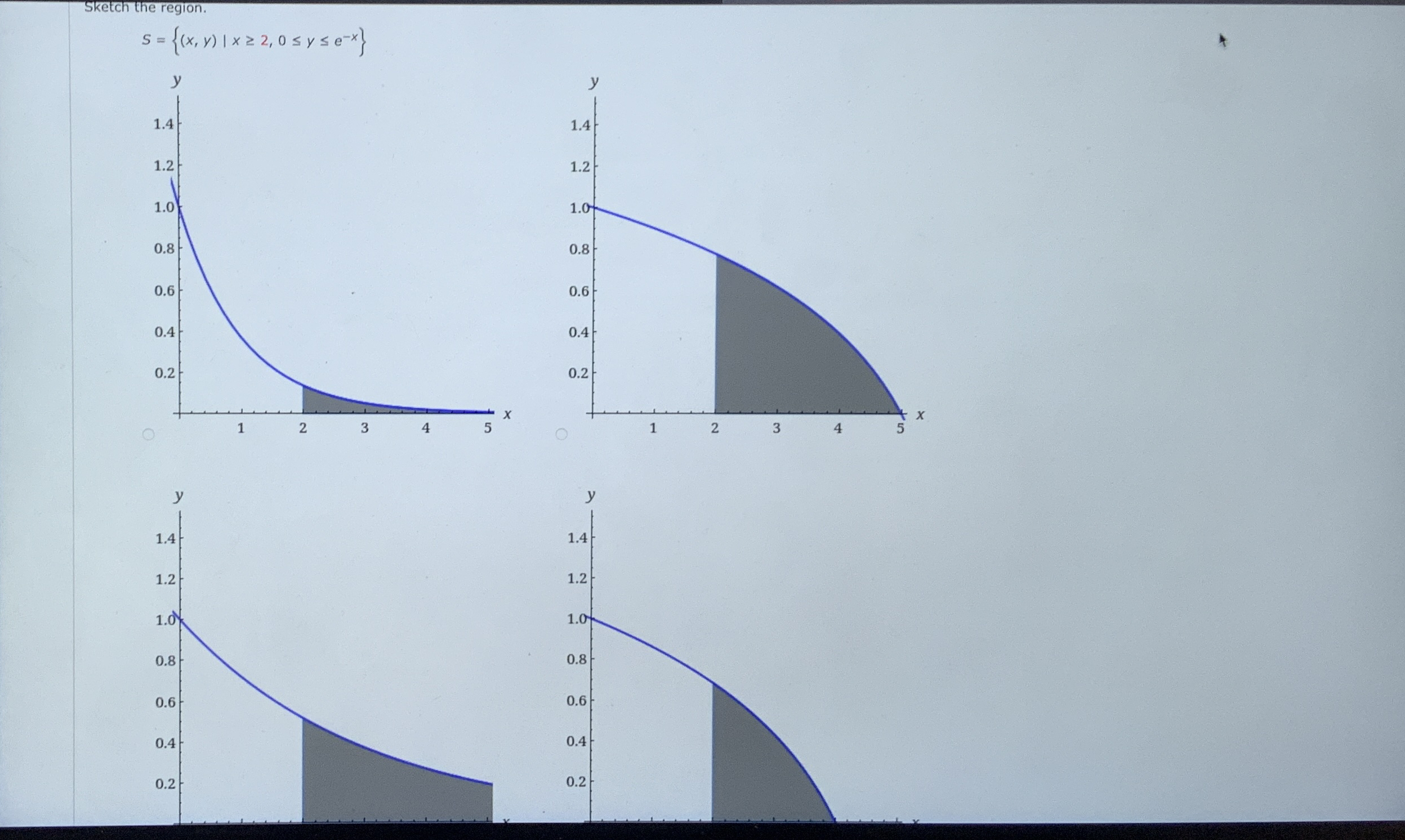 Sketch the region. S = { ( x , y ) | x 2 , 0 y e