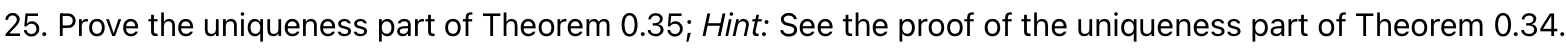 Prove the uniqueness part of Theorem 0 . 3 5 ;