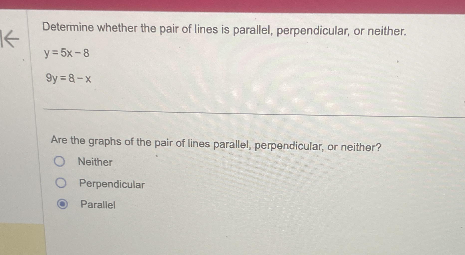 Determine whether the pair of lines is parallel,