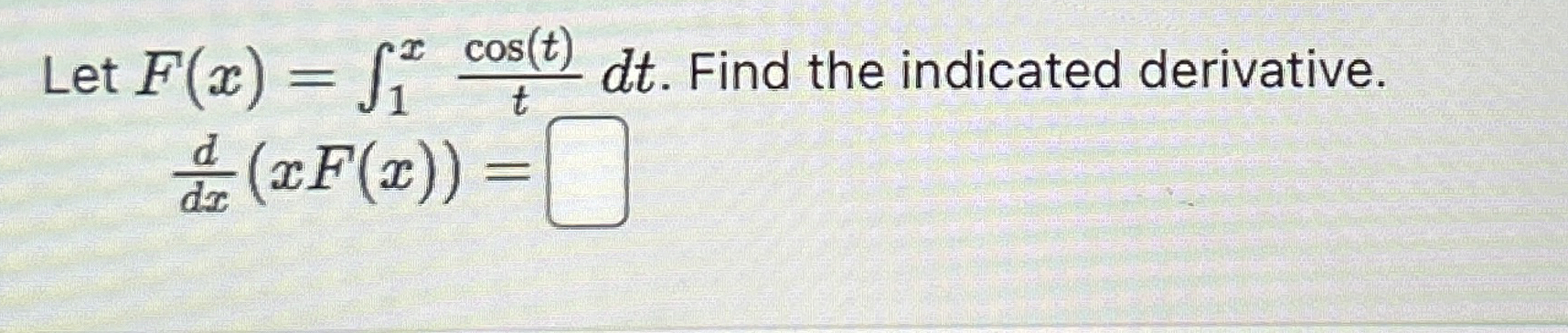 Let F ( x ) = 1 x c o s ( t ) t d t . Find the