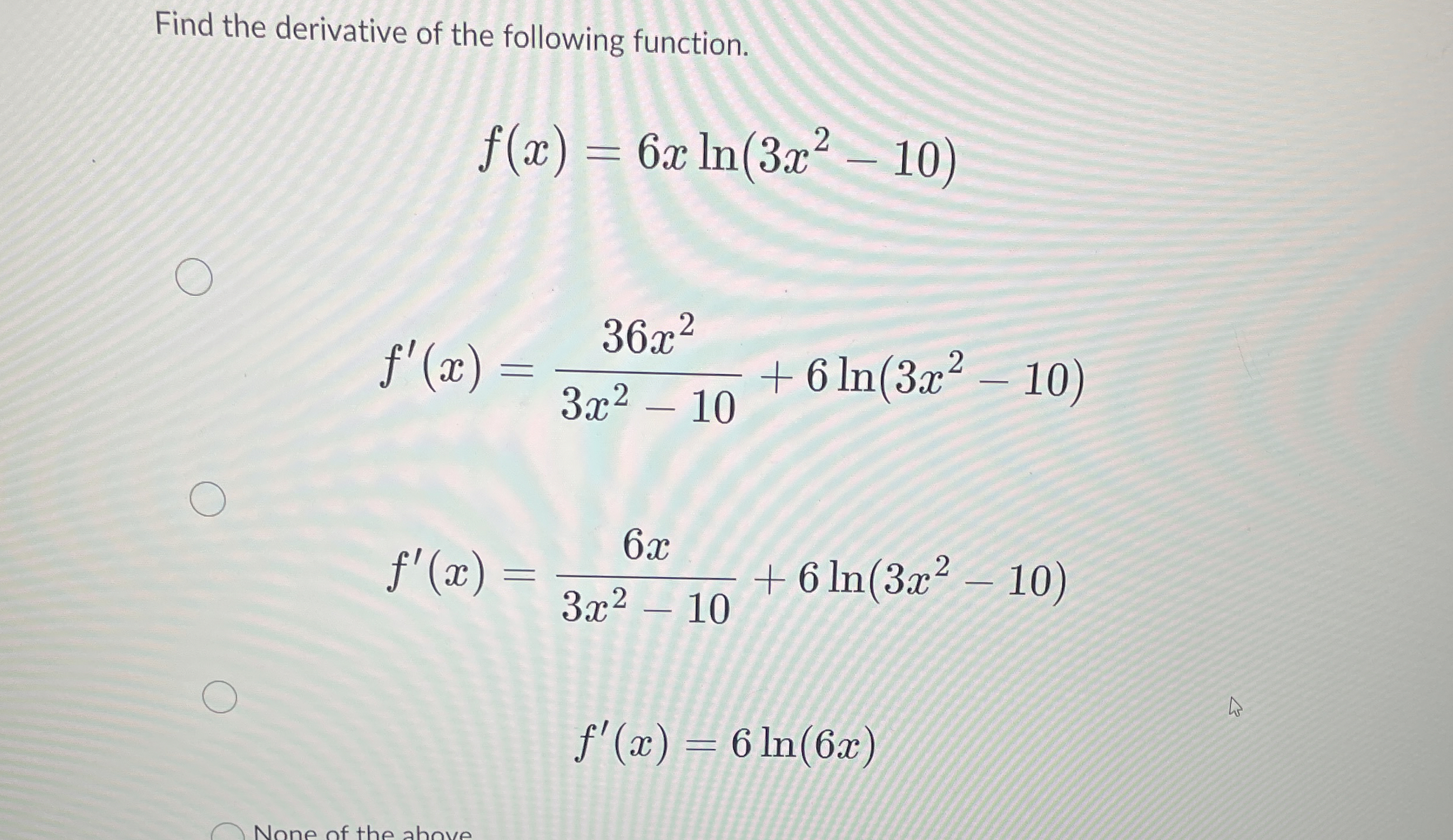 Find the derivative of the following function. f