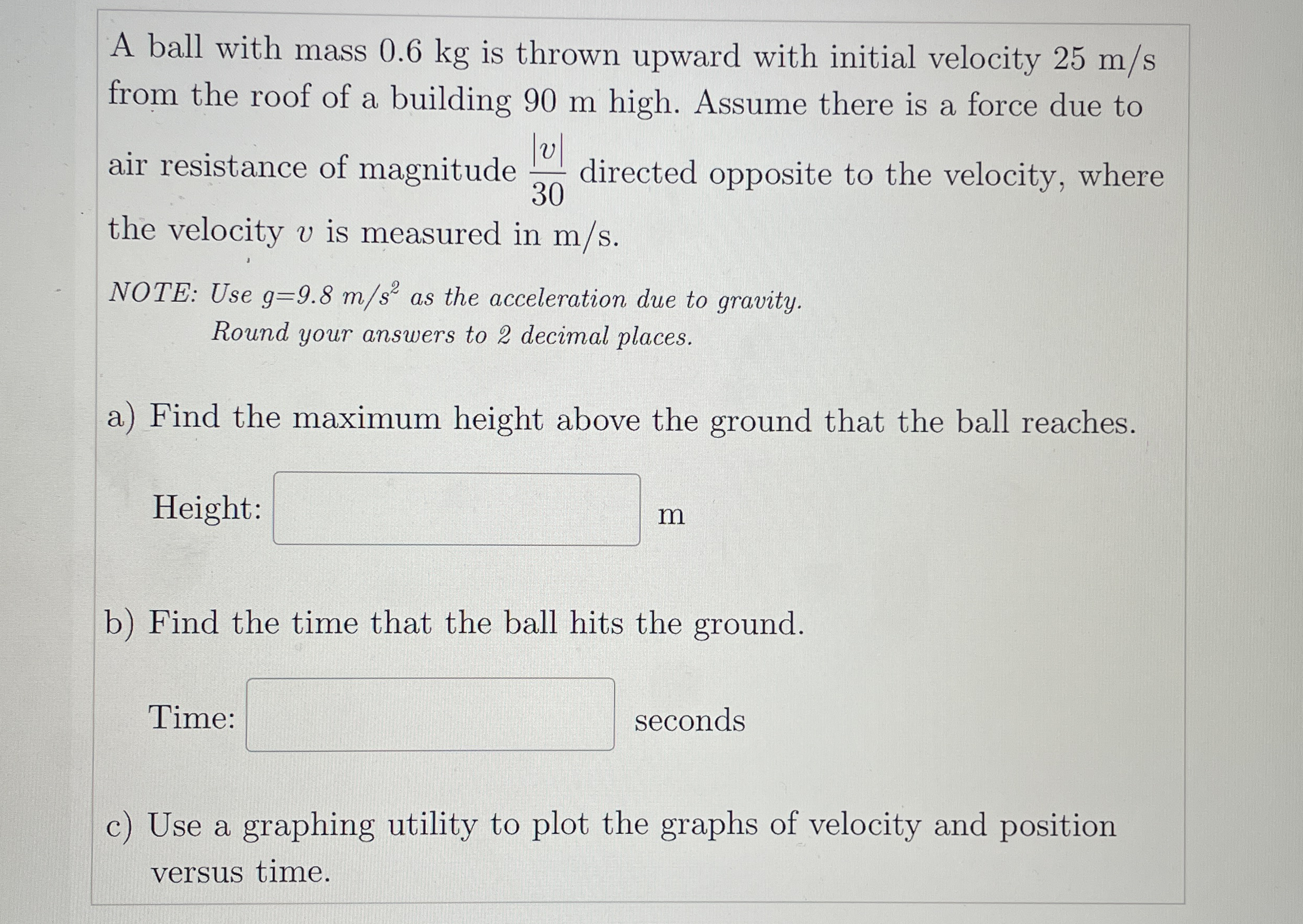 A ball with mass 0 . 6 kg is thrown upward with