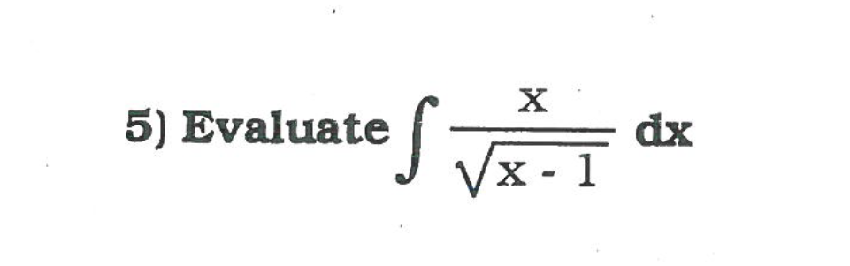 Evaluate \ int ( x ) / ( \ sqrt ( x - 1 ) ) dx