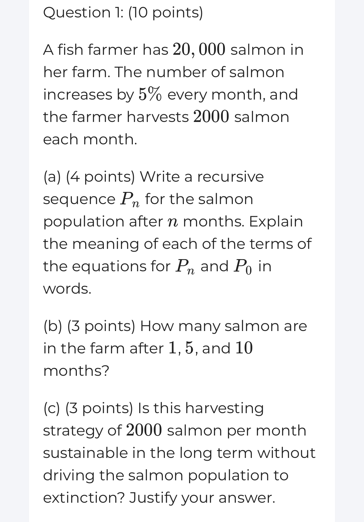 Question 1 : ( 1 0 points ) A fish farmer has 2 0
