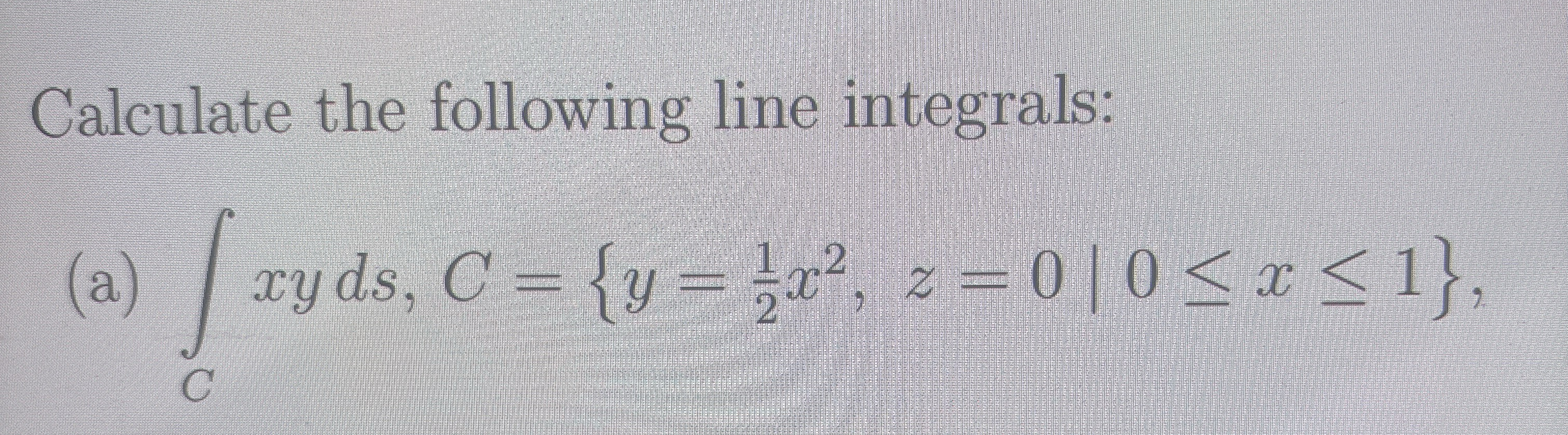 Calculate the following line integrals: ( a ) C x