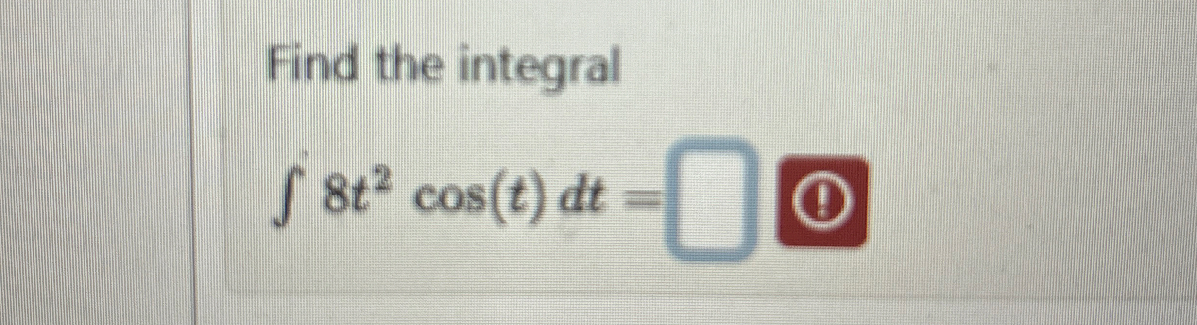 Find the integral 8 t 2 c o s ( t ) d t =