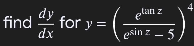 find d y d x for y = ( e t a n z e s i n z - 5 ) .