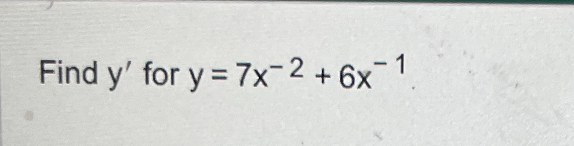 Find y ' for y = 7 x - 2 + 6 x - 1