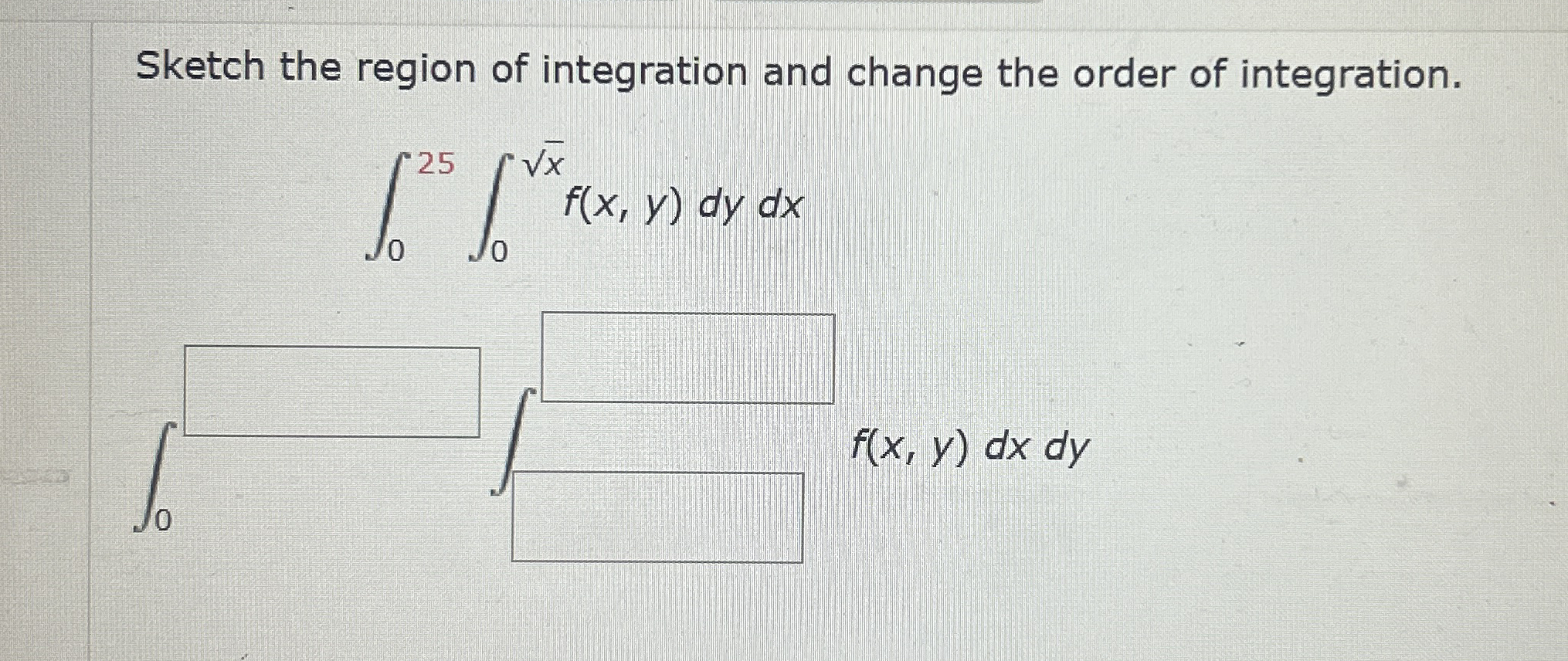 Sketch the region of integration and change the