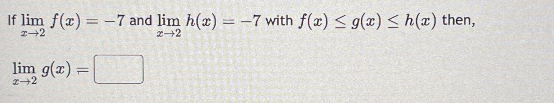 If lim x 2 f ( x ) = - 7 and lim x 2 h ( x ) = -