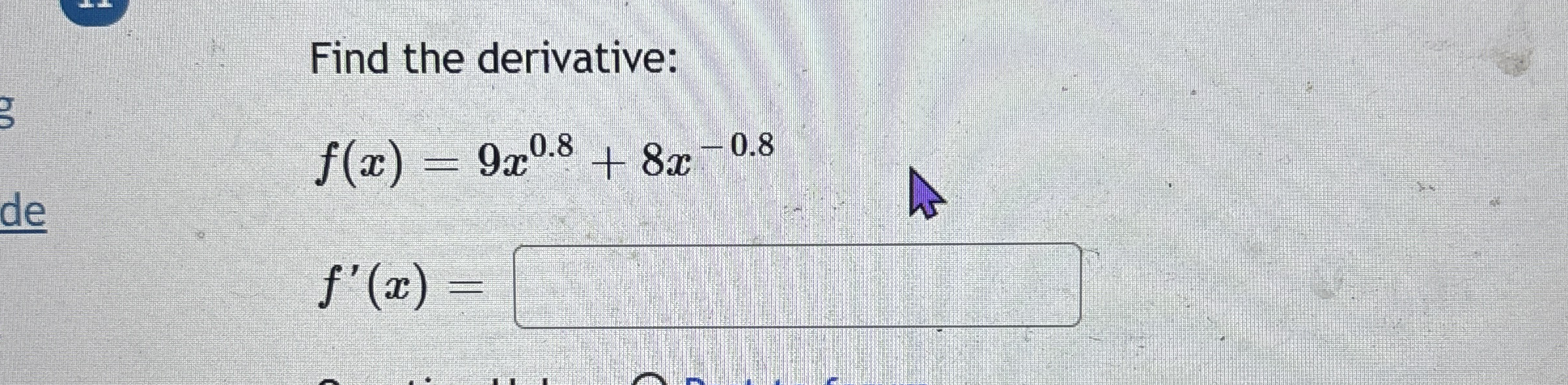 Find the derivative: f ( x ) = 9 x 0 . 8 8 x - 0