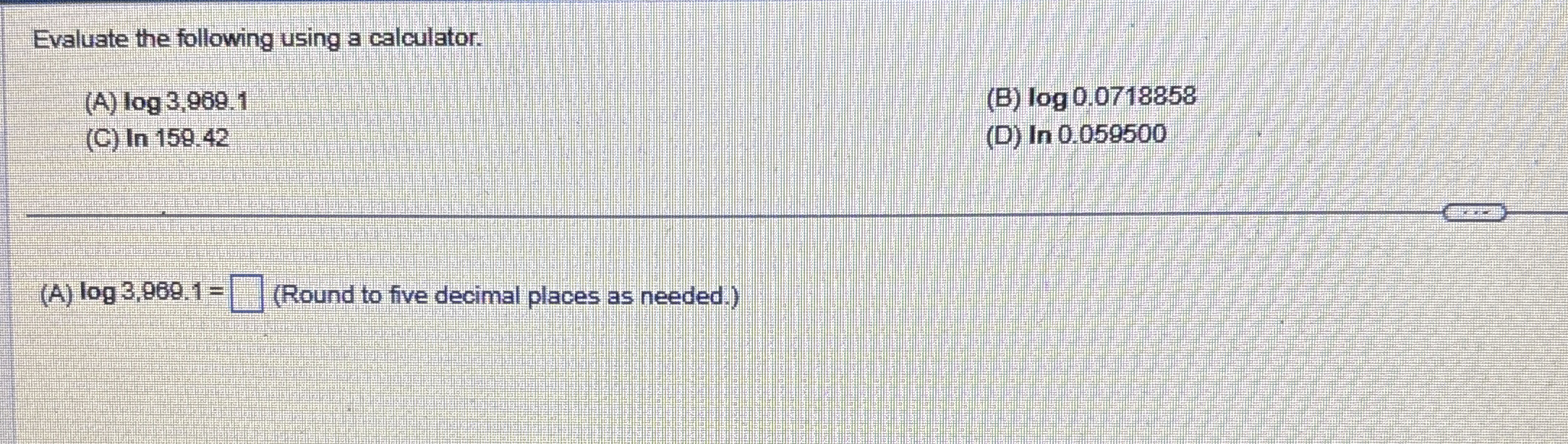 Evaluate the following using a calculator. ( A )
