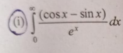 ( i ) 0 ( c o s x - s i n x ) e x d x Assuming