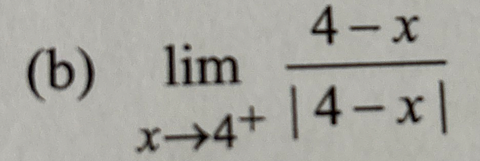 ( b ) lim x 4 4 - x | 4 - x |