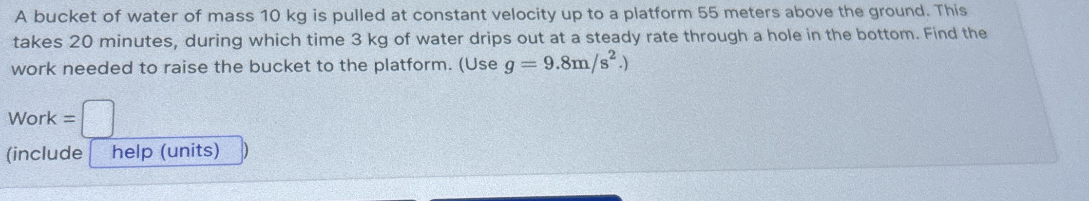 A bucket of water of mass 1 0 kg is pulled at