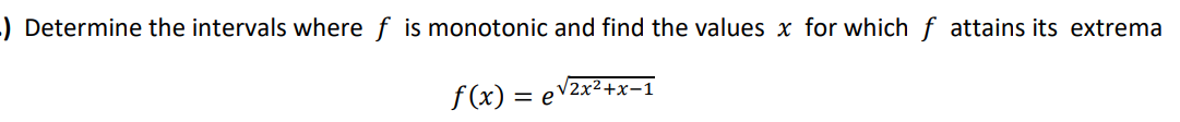 Determine the intervals where f is monotonic and