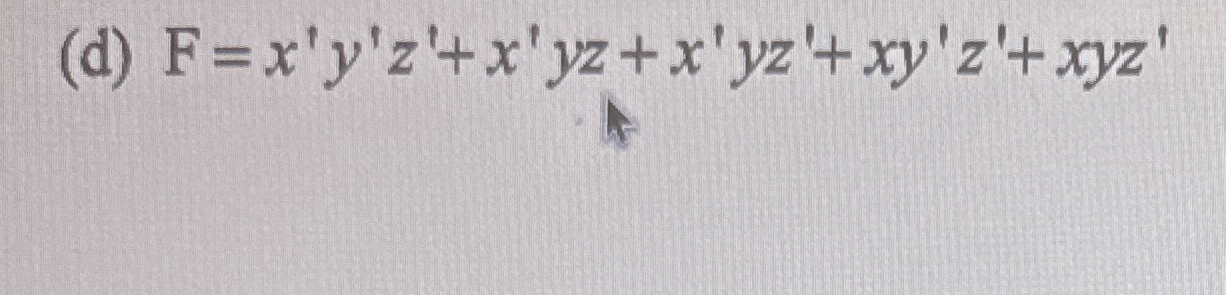 ( d ) F = x ' y ' z ' x ' y z x ' y z ' x y ' z '