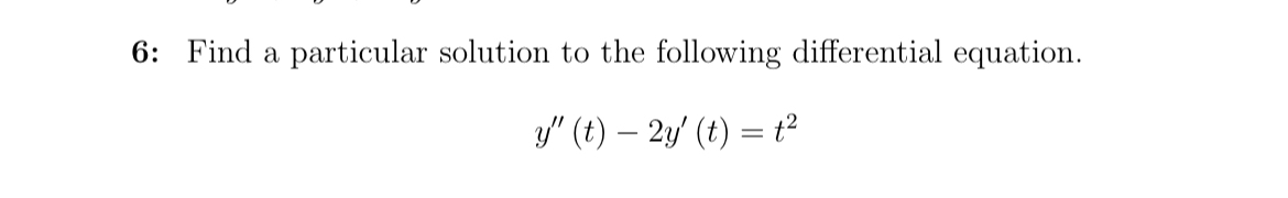 6 : Find a particular solution to the following