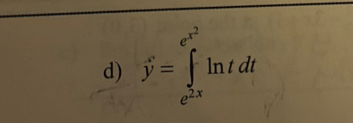 Find the derivitive. d ) y = e 2 x e x 2 l n t d t