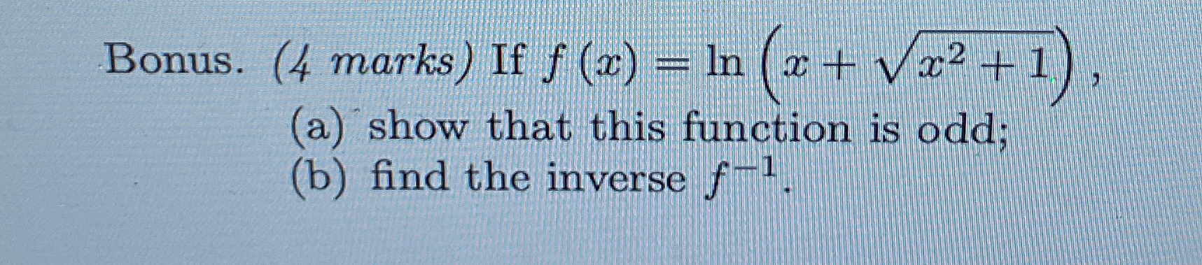 Bonus. ( 4 marks ) If f ( x ) = l n ( x + x 2 + 1