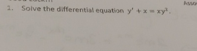 Solve the differential equation y ' + x = x y 2 .