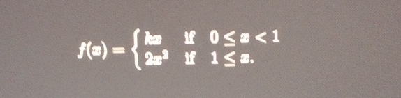f ( x ) = { k x i f 0 x < 1 2 x 2 i f 1 x Find k