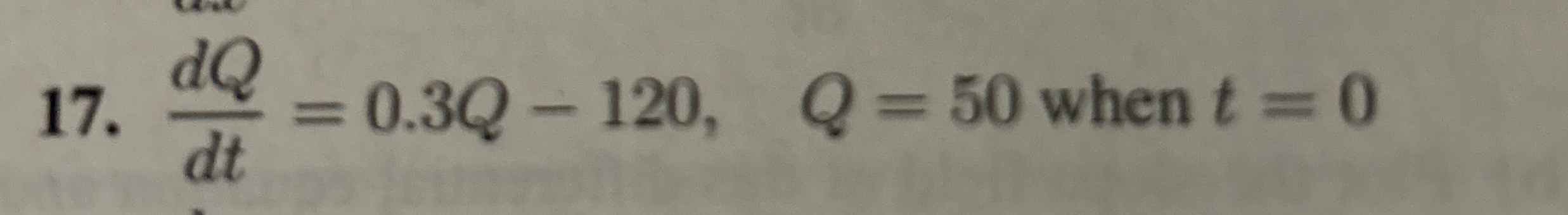 d Q d t = 0 . 3 Q - 1 2 0 , Q = 5 0 when t = 0