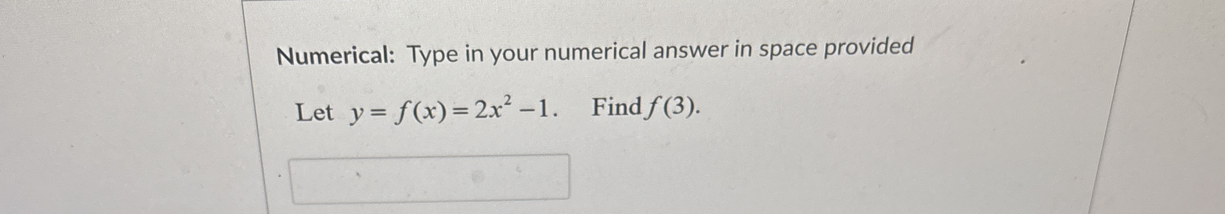 Numerical: Type in your numerical answer in space