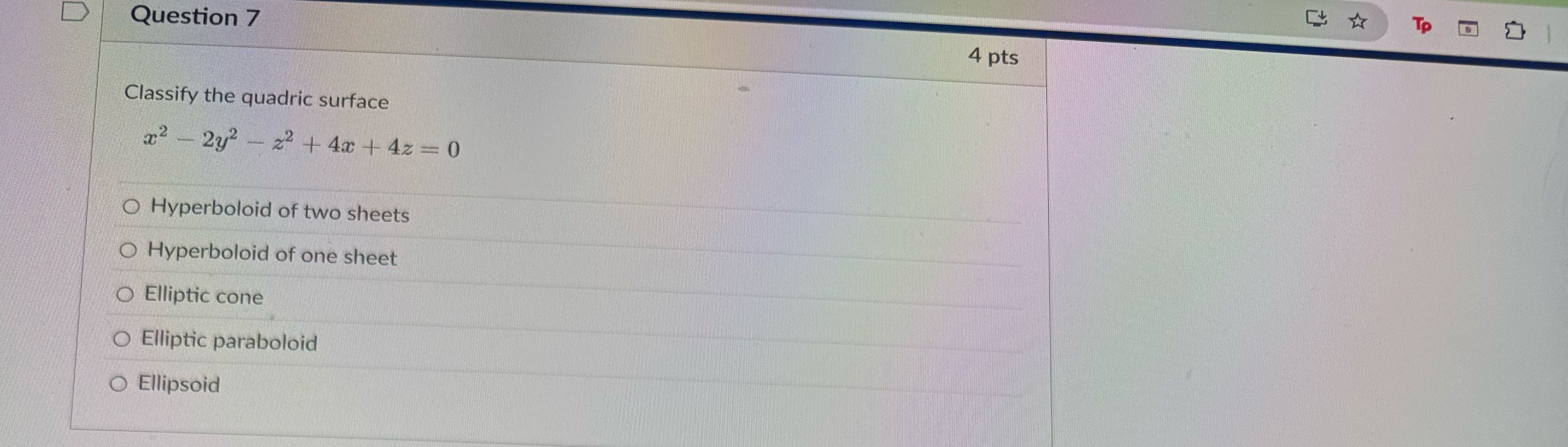 Question 7 4 pts Classify the quadric surface x 2