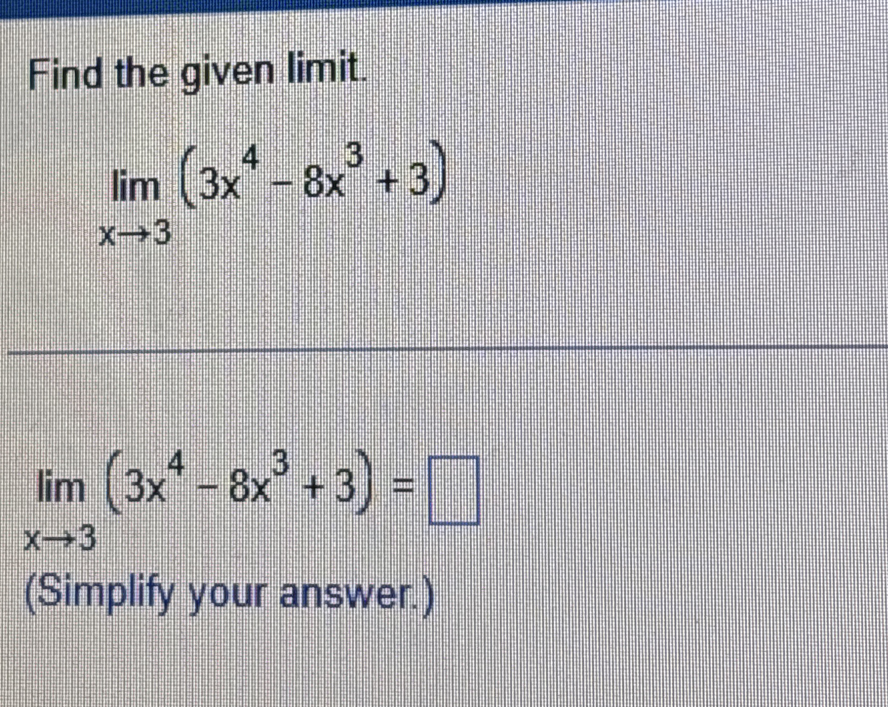 Find the given limit . lim x 3 ( 3 x 4 - 8 x 3 3