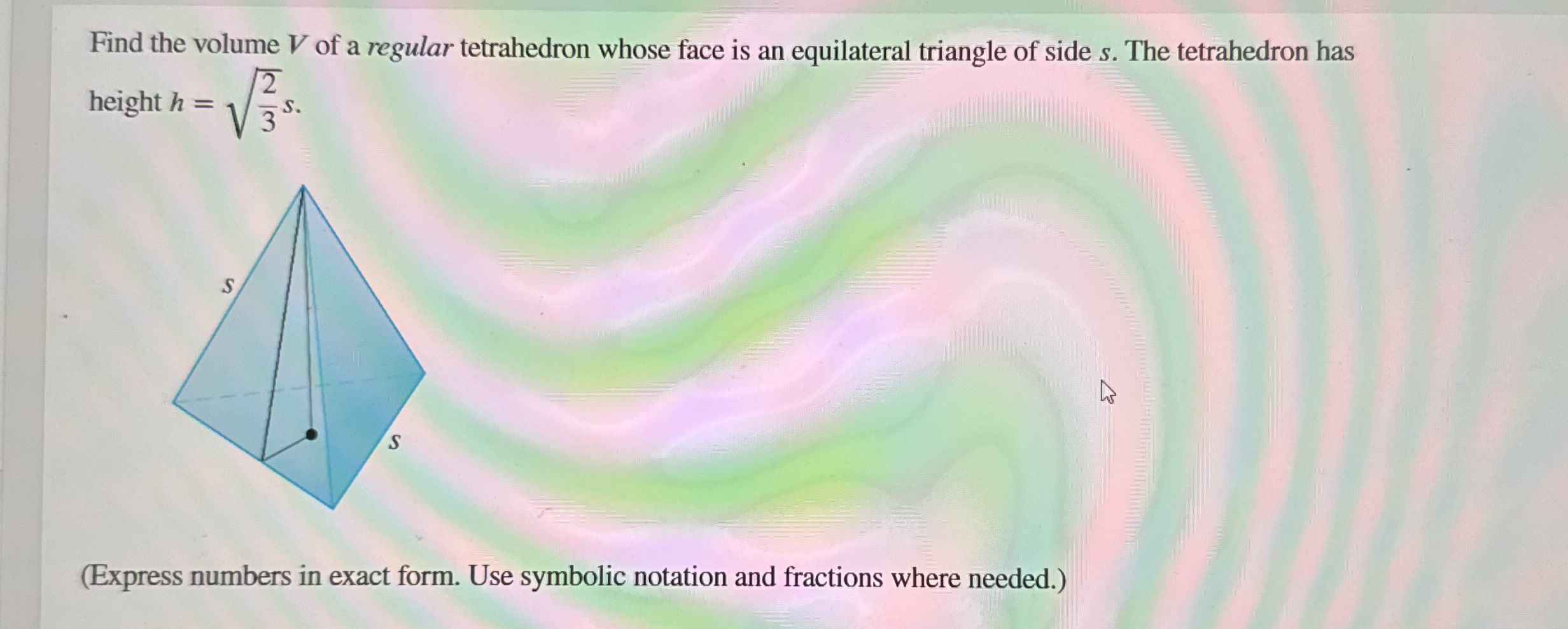 Find the volume V of a regular tetrahedron whose