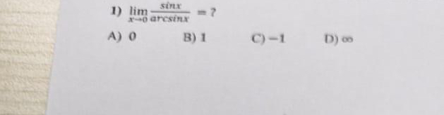 lim x 0 s i n x a r c s i n x = ? A ) 0 B ) 1 C )