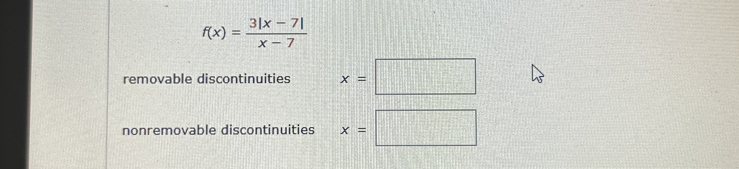 f ( x ) = 3 | x - 7 | x - 7 removable