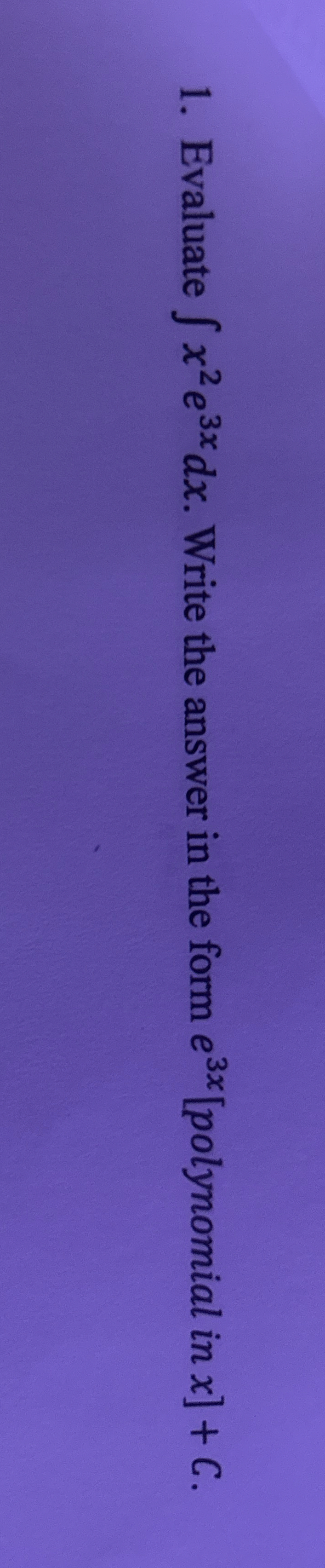Evaluate x 2 e 3 x d x . Write the answer in the
