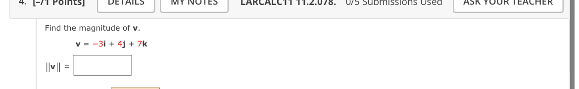 Find the magnitude of v . , v = - 3 i + 4 j + 7 k
