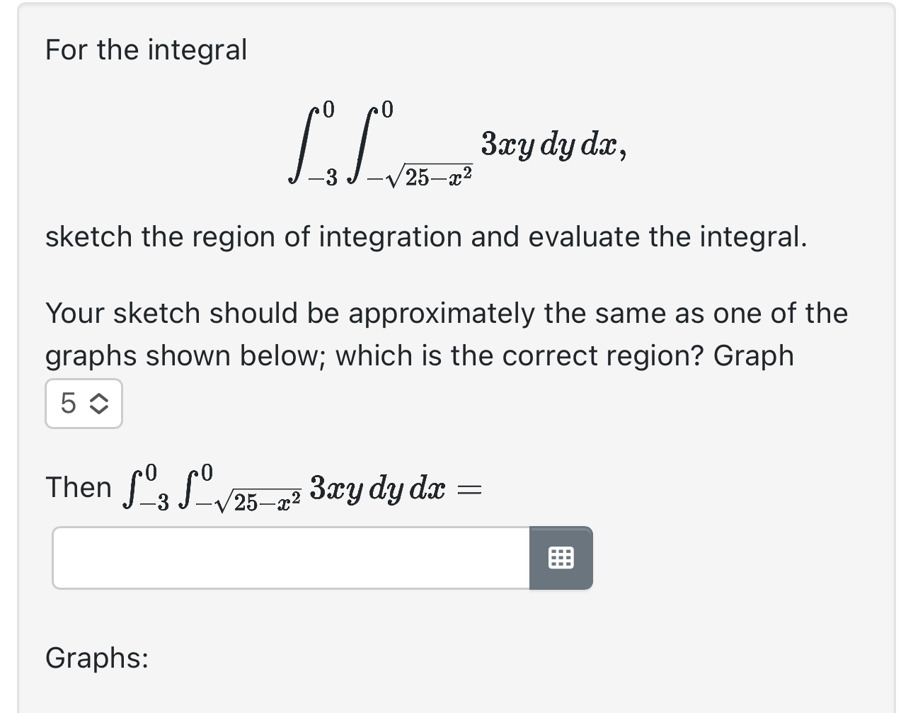 For the integral - 3 0 - 2 5 - x 2 2 0 3 x y d y