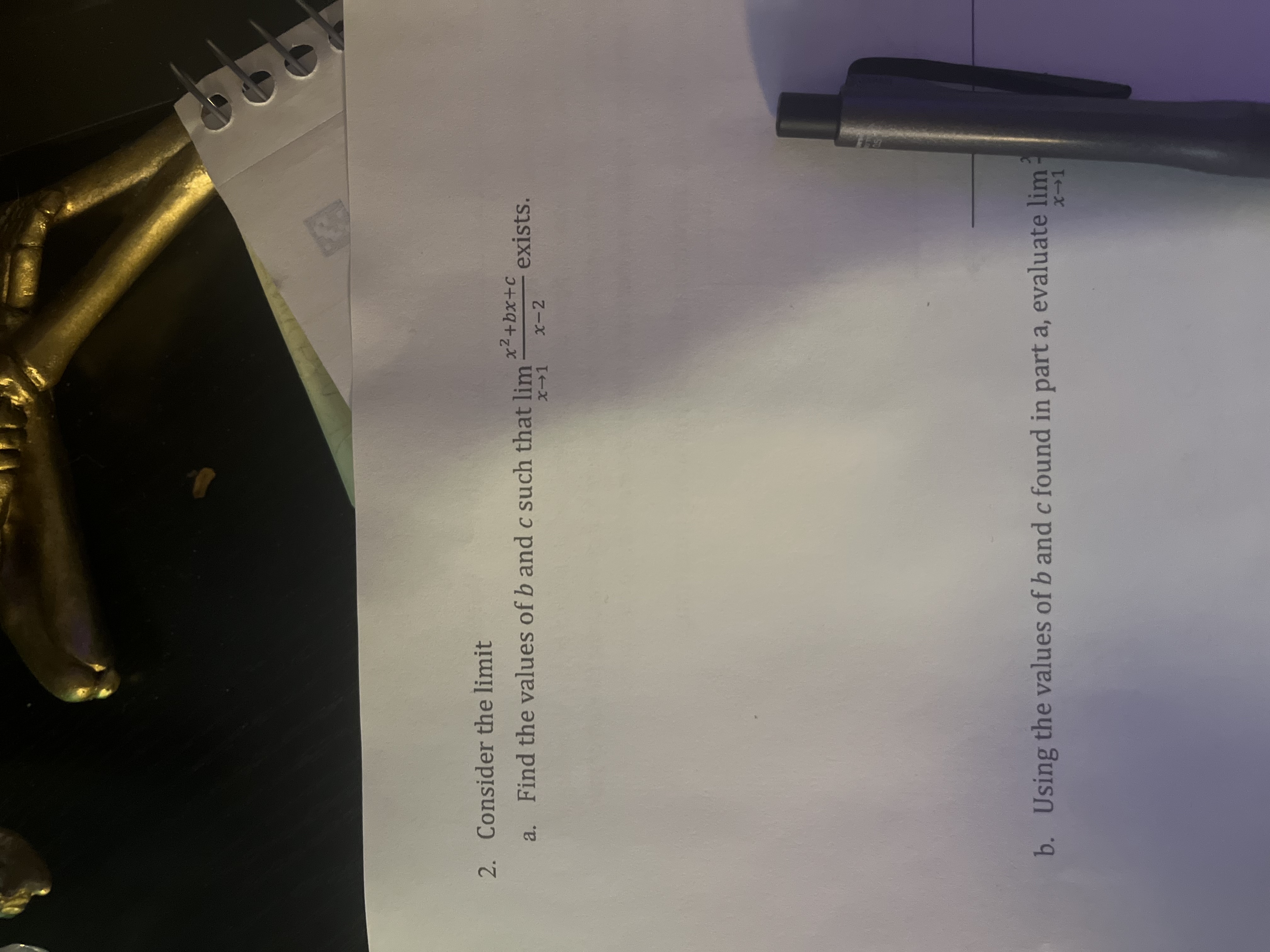 Consider the limit a . Find the values of b and c