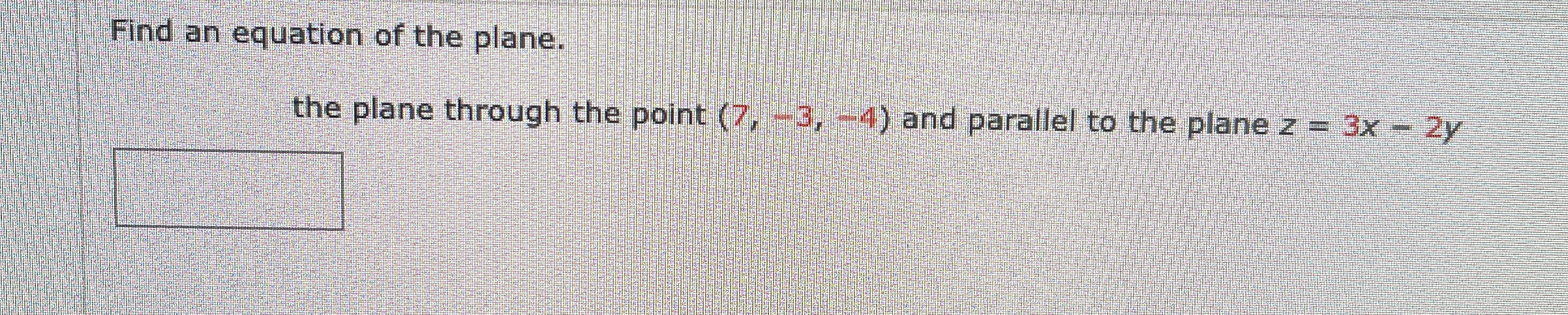 Find an equation of the plane. the plane through