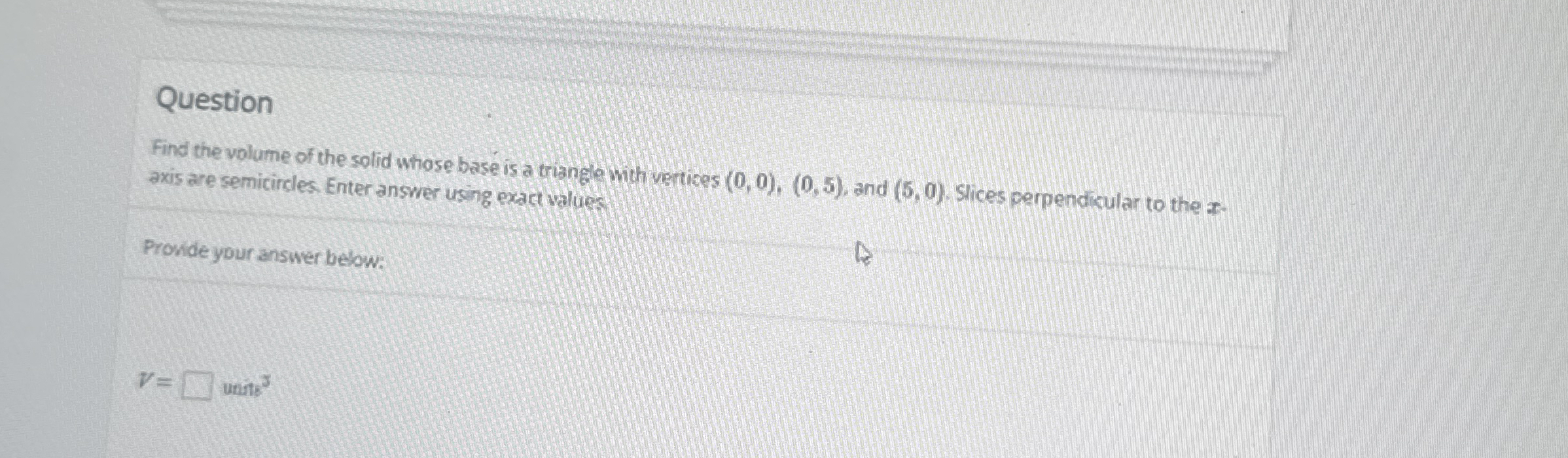 Question Find the volume of the solid whose base