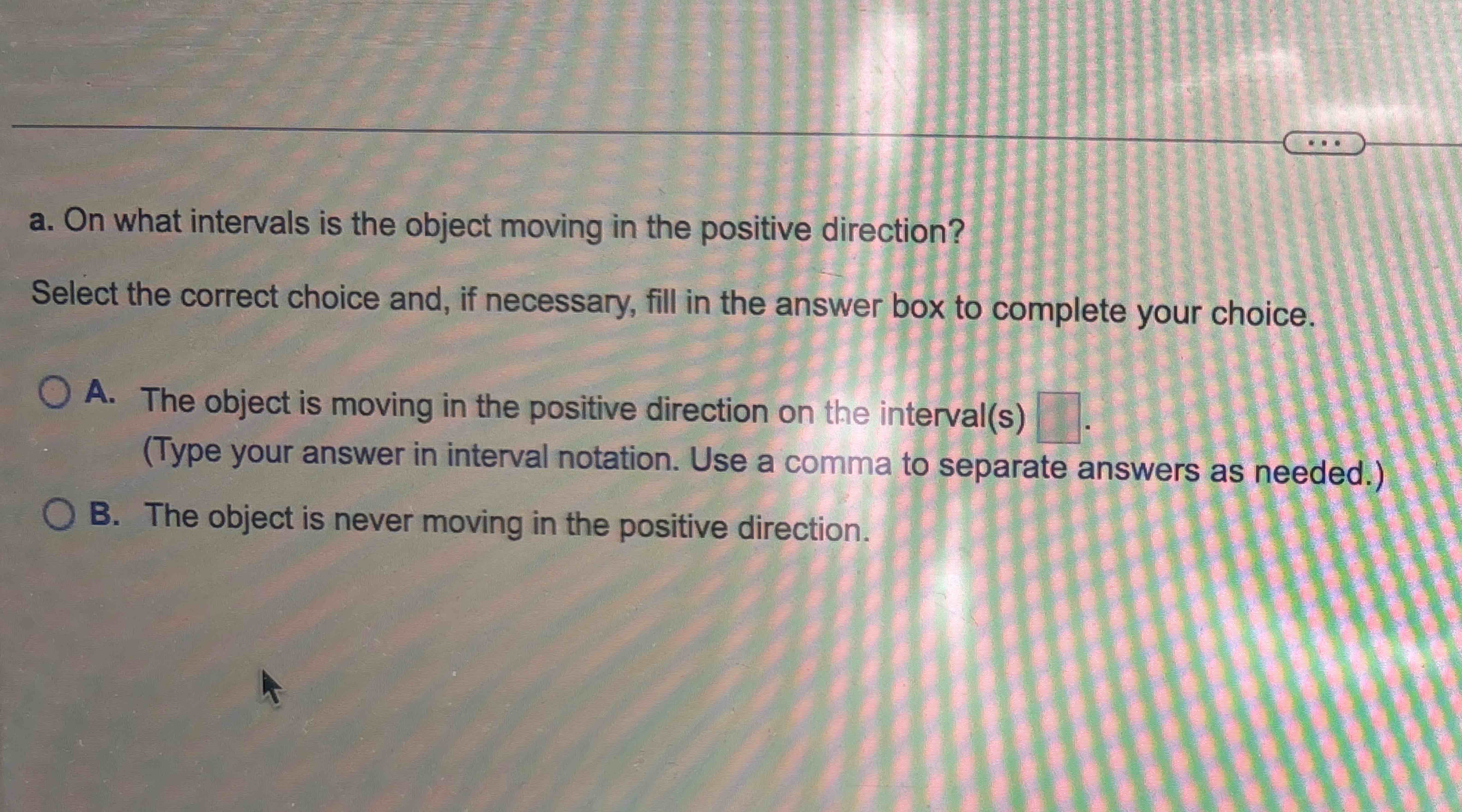 a . On what intervals is the object moving in the