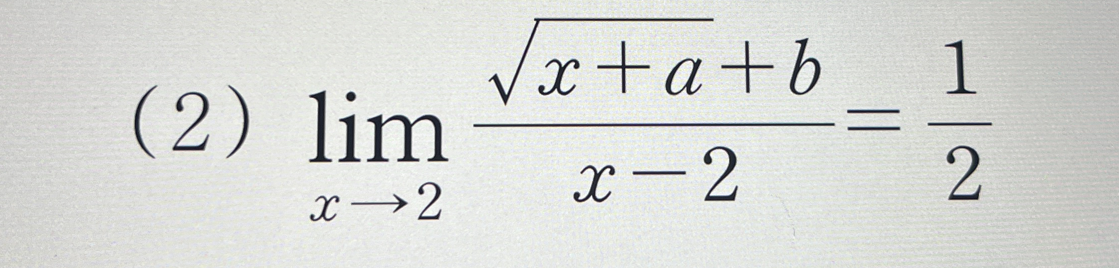 ( 2 ) lim x 2 x + a 2 + b x - 2 = 1 2