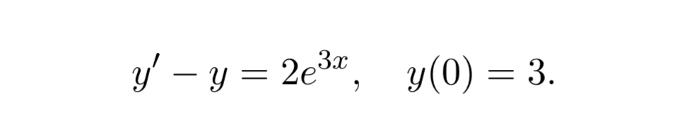 y ' - y = 2 e 3 x , y ( 0 ) = 3 Use the method of