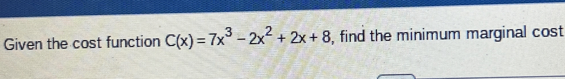 Given the cost function C ( x ) = 7 x 3 - 2 x 2 +