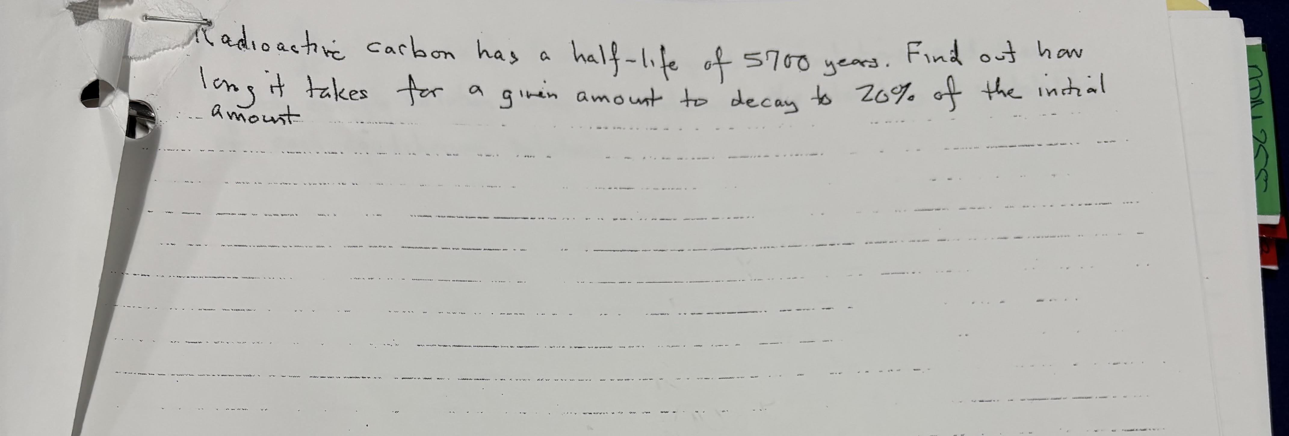 Radioactive carbon has a half - life of 5 7 0 0
