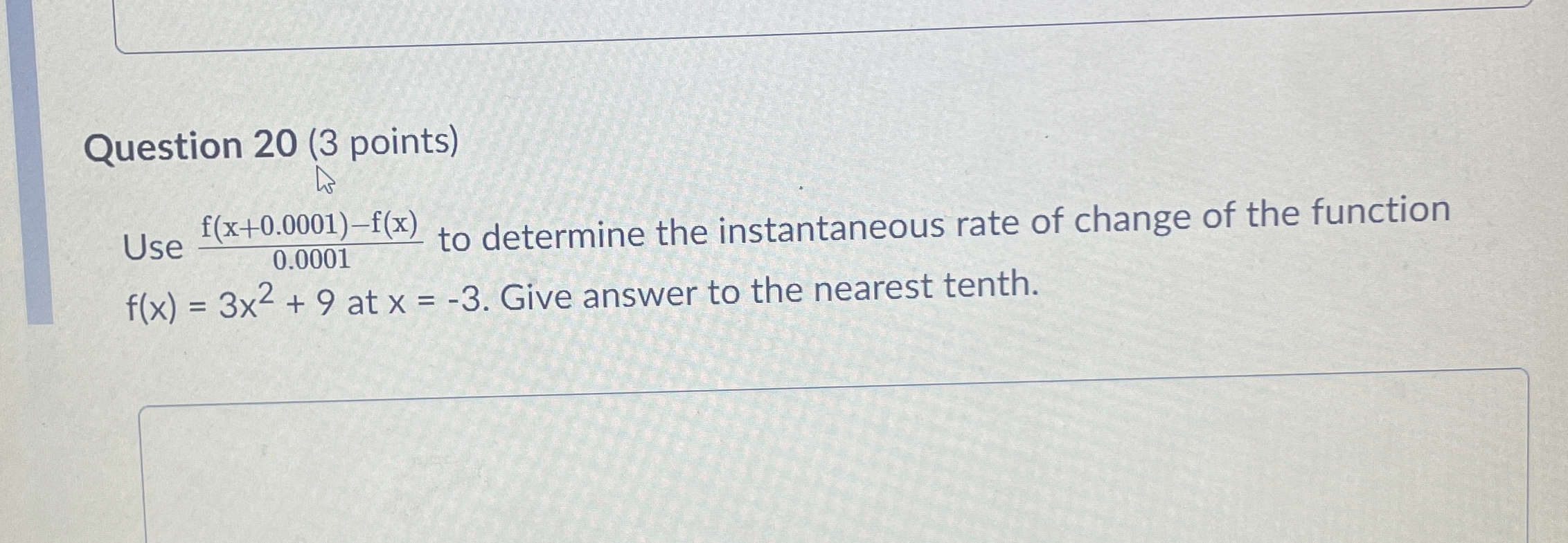 Question 2 0 ( 3 points ) Use f ( x + 0 . 0 0 0 1