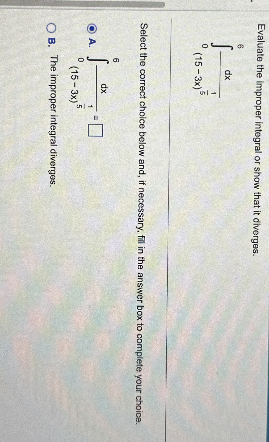 Evaluate the improper integral or show that it