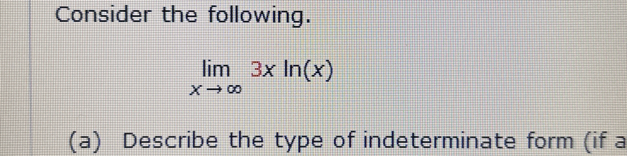 Consider the following. lim x 3 x l n ( x ) ( a )